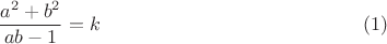 $$\dfrac{a^2+b^2}{ab-1}=k \eqno{(1)}$$