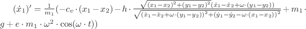 $\[({\dot x_1})' = \frac{1}
{{{m_1}}}( - {c_v} \cdot ({x_1} - {x_2}) - h \cdot \frac{{\sqrt {{{({x_1} - {x_2})}^2} + {{({y_1} - {y_2})}^2}} ({{\dot x}_1} - {{\dot x}_2} + \omega  \cdot ({y_1} - {y_2}))}}
{{\sqrt {{{({{\dot x}_1} - {{\dot x}_2} + \omega  \cdot ({y_1} - {y_2}))}^2} + {{({{\dot y}_1} - {{\dot y}_2} - \omega  \cdot ({x_1} - {x_2}))}^2}} }} + {m_1} \cdot g + e \cdot {m_1} \cdot {\omega ^2} \cdot \cos (\omega  \cdot t))\]
$