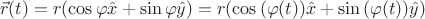 $$\vec{r}(t) = r(\cos{\varphi} \hat{x}+ \sin{\varphi}\hat{y})=r (\cos{(\varphi(t))} \hat{x}+\sin{(\varphi(t))} \hat{y} )$$ $$\vec{r}(t) = r(\cos{\varphi} \hat{x}+ \sin{\varphi}\hat{y})=r (\cos{(\varphi(t))} \hat{x}+\sin{(\varphi(t))} \hat{y} )$$