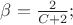 $\beta={2\over C+2};$