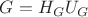 $G=H_{G} U_{G}$ $G=H_{G} U_{G}$