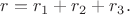 $r=r_1+r_2+r_3.$