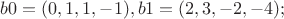 $b 0 = (0, 1, 1, -1), b 1 = (2, 3, -2, -4);$