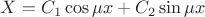 $X = C_{1}\cos{\mu x}+C_{2}\sin{\mu x}$