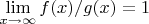 $\lim \limits_{x \to \infty} {f(x)/ g(x)}=1$