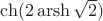 $\ch(2 \operatorname{arsh}\sqrt{2})$