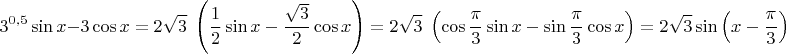 $$3^{0,5} \sin x - 3 \cos x = 2\sqrt{3}\;\left(\frac 1 2 \sin x - \frac {\sqrt{3}} 2 \cos x\right)=2\sqrt{3}\;\left(\cos\frac {\pi}3 \sin x - \sin\frac {\pi}3 \cos x\right)=2\sqrt{3}\sin\left(x-\frac{\pi}3\right)$$