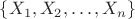 $\{X_1, X_2,\ldots ,X_n\}$