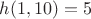 $h(1,10)=5$