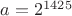 $a=2^{1425}$ $a=2^{1425}$