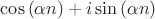$\cos{(\alpha n)}+i\sin{(\alpha n)}$