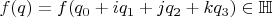 $f(q) = f(q_0  + i q_1 + j q_2 + k q_3) \in \mathbb{H}$