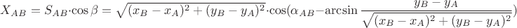 $X_{AB}=S_{AB} \cdot \cos \beta = \sqrt{(x_B-x_A)^2+(y_B-y_A)^2} \cdot \cos (\alpha_{AB} - \arcsin\dfrac{y_B-y_A}{\sqrt{(x_B-x_A)^2+(y_B-y_A)^2} })$