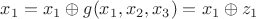 $x_1 =x_1 \oplus g(x_1,x_2,x_3)=x_1 \oplus {z_1}$