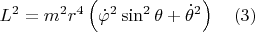 $L^2=m^2 r^4 \left(\dot\varphi^2\sin^2 \theta+ \dot\theta^2\right) \quad (3)$