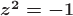 $\boldsymbol{z^2=-1}$