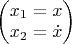 $
\begin{pmatrix} x_{1} = x
\\ 
x_{2} = \dot{x}
\end{pmatrix}
$