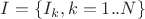 $I=\{I_k, k=1..N\}$