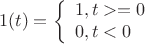 $$1(t) =\left\{ \begin{array}{l} 
1,t>=0\\ 
0,t<0 
\end{array} \right.$$