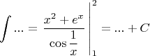 $$\int ...=\left. \dfrac {x^2+e^x}{\cos \dfrac1x}\, \right |^2_1=...+C$$