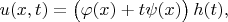 $u(x,t)=\bigl(\varphi(x)+t\psi(x)\bigr)\,h(t),$