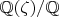 $\mathbb{Q}(\zeta)/\mathbb{Q}$