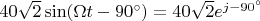 $40\sqrt{2}\sin(\Omega t - 90^{\circ}) =40\sqrt{2}e^{j-90^{\circ}}$