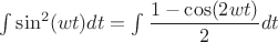 $\int \sin ^2(wt)dt=\int \dfrac{1-\cos(2wt)}{2}dt$
