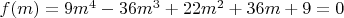 $f(m)=9m^4-36m^3+22m^2+36m+9=0$