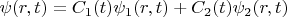 \psi (r,t)=C_1(t)\psi_1 (r,t)+C_2(t)\psi_2 (r,t)
