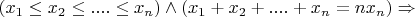 $(x_1 \le x_2 \le .... \le x_n ) \wedge  (x_1 + x_2 + .... + x_n = nx_n) \Rightarrow$