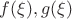 $f(\xi), g(\xi)$