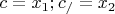 \[c = x_1 ;c_/  = x_2 \]
