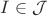 $I \in \mathcal{J}$