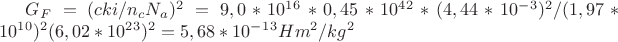 $G_F=(cki/n_cN_a)^2=9,0*10^1^6*0,45*10^4^2*(4,44*10^-^3)^2/(1,97*10^1^0)^2(6,02*10^2^3)^2=5,68*10^-^1^3Hm^2/kg^2$