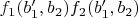 $f_1(b'_1, b_2) f_2(b'_1, b_2)$