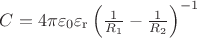 $C=4 \pi \varepsilon_0 \varepsilon_\mathrm{r} \left( \frac{1}{R_1}-\frac{1}{R_2}\right)^{-1}$