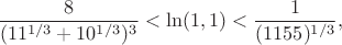 $$
\frac{8}{(11^{1/3}+10^{1/3})^3} < \ln(1,1) < \frac{1}{(1155)^{1/3}},
$$