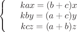 $\left\{
\begin{array}{rcl}
 &kax=(b+c)x& \\
 &kby=(a+c)y& \\
&kcz=(a+b)z&\\
\end{array}
\right.$