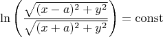 $$
\ln\left(\frac{\sqrt{(x-a)^2+y^2}}{\sqrt{(x+a)^2+y^2}}\right)=\operatorname{const}
$$