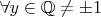 $\forall y\in\mathbb{Q}\not=\pm 1$
