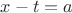 $x-t=a$