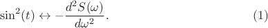 $$\sin^2(t)\leftrightarrow - \frac {d^2S(\omega)} {d\omega^2}.\eqno (1)$$