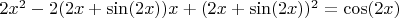 $2x^2-2(2x+\sin(2x))x+(2x+\sin(2x))^2=\cos(2x)$
