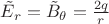 $\tilde E_r = \tilde B_\theta = \frac {2 q} r$
