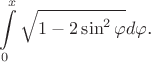 $$\int\limits_0^x\sqrt{1-2\sin^2\varphi}d\varphi\text{.}$$