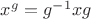 $x^g=g^{-1}xg$