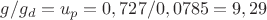 $g/g_d=u_p=0,727/0,0785=9,29$