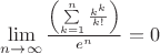 $\lim \limits_{n\rightarrow \infty }\frac{ \left( \sum \limits_{k=1}^{n}{\frac {{k}^{k}}{k!
}}  \right)}{e^n} =0
$