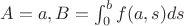 $A = a, B = \int_0^b f(a, s)ds$